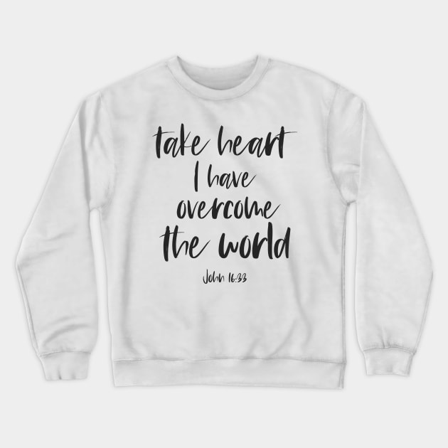 Christian Bible Verse: Take heart, I have overcome the world (dark text) Crewneck Sweatshirt by Ofeefee